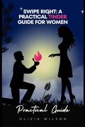 Cover: Swipe Right: A Practical Tinder Guide for Women - Olivia Wilson