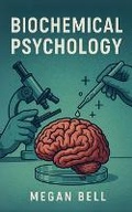 Cover: Biochemical Psychology - Megan Bell