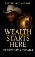 Cover: Wealth Starts Here - Thomas & Thomas Publishing House