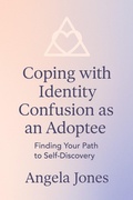 Cover: Coping with Identity Confusion as an Adoptee - Angela Jones