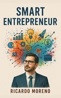 Cover: Smart Entrepreneur (How to Achieve Success, #1) - Ricardo Moreno