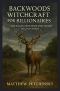 Cover: Backwoods Witchcraft for Billionaires - Matthew Edward Petchinsky