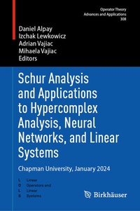 Enlarge image Cover: Schur Analysis and Applications to Hypercomplex Analysis, Neural Networks, and Linear Systems - Birkhäuser