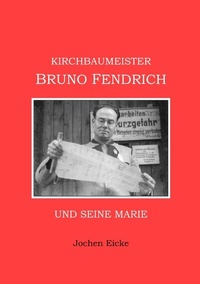 Abbildung von: Kirchbaumeister Bruno Fendrich und seine Marie - tredition