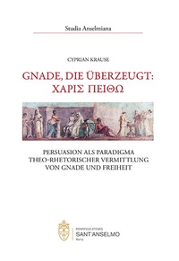 Abbildung von: Gnade, die überzeugt: ????S ???ØO - Persuasion als Paradigma theo-rhetorischer Vermittlung von Gnade und Freiheit - EOS Verlag