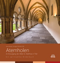 Abbildung von: Atemholen im Kreuzgang der Abtei St. Matthias. Ein spirituelles Bilderbuch - EOS Verlag