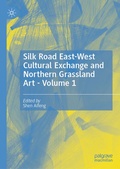 Cover: Silk Road East-West Cultural Exchange and Northern Grassland Art - Volume 1 - Palgrave Macmillan