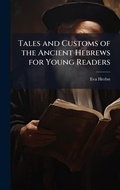 Cover: Tales and Customs of the Ancient Hebrews for Young Readers - Hutson Street Press