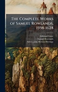 Cover: The Complete Works of Samuel Rowlands, 1598-1628 - Hutson Street Press