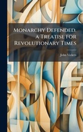 Cover: Monarchy Defended. a Treatise for Revolutionary Times - Hutson Street Press