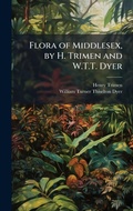 Cover: Flora of Middlesex, by H. Trimen and W.T.T. Dyer - Hutson Street Press