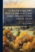 Cover: Le Roi De Rome (1811-1832) [I.E. Dix-Huit Cent Onze - Dix-Huit Cent Trente-Deux] - Hutson Street Press