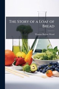 Cover: The Story of a Loaf of Bread - Hutson Street Press