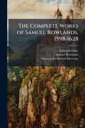 Cover: The Complete Works of Samuel Rowlands, 1598-1628 - Hutson Street Press
