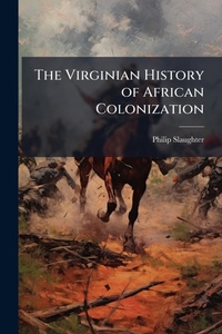 Enlarge image Cover: The Virginian History of African Colonization - Hutson Street Press