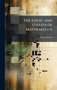 Abbildung von: The Logic and Utility of Mathematics - Hutson Street Press