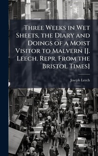 Abbildung von: Three Weeks in Wet Sheets, the Diary and Doings of a Moist Visitor to Malvern [J. Leech. Repr. From the Bristol Times] - Hutson Street Press