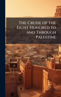 Abbildung von: The Cruise of the Eight Hundred to and Through Palestine - Hutson Street Press