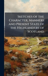 Abbildung von: Sketches of the Character, Manners and Present State of the Highlanders of Scotland - Hutson Street Press