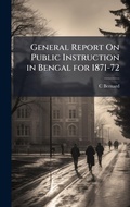 Cover: General Report On Public Instruction in Bengal for 1871-72 - Hutson Street Press
