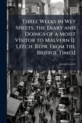 Cover: Three Weeks in Wet Sheets, the Diary and Doings of a Moist Visitor to Malvern [J. Leech. Repr. From the Bristol Times] - Hutson Street Press