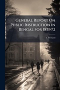 Cover: General Report On Public Instruction in Bengal for 1871-72 - Hutson Street Press