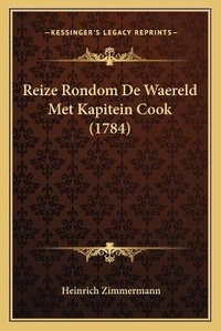 Enlarge image Cover: Reize Rondom De Waereld Met Kapitein Cook (1784) - Kessinger Publishing