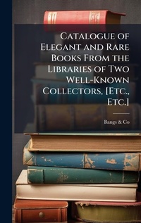 Abbildung von: Catalogue of Elegant and Rare Books From the Libraries of Two Well-Known Collectors, [Etc., Etc.] - Hutson Street Press