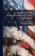 Cover: History of the Border Wars of Two Centuries - Hutson Street Press