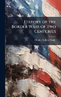 Enlarge image Cover: History of the Border Wars of Two Centuries - Hutson Street Press