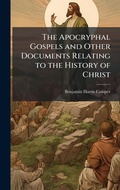 Cover: The Apocryphal Gospels and Other Documents Relating to the History of Christ - Hutson Street Press