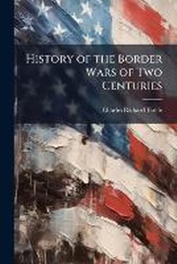 Enlarge image Cover: History of the Border Wars of Two Centuries - Hutson Street Press