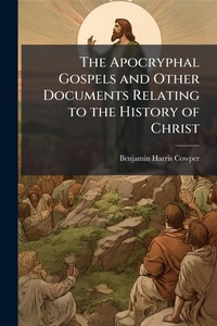 Enlarge image Cover: The Apocryphal Gospels and Other Documents Relating to the History of Christ - Hutson Street Press