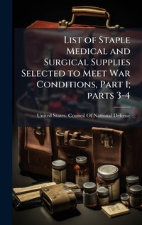 Abbildung von: List of Staple Medical and Surgical Supplies Selected to Meet War Conditions, Part 1; parts 3-4 - Hutson Street Press