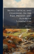 Cover: Notes, Critical and Otherwise, On the Past, Present, and Future of Leamington - Hutson Street Press