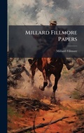 Cover: Millard Fillmore Papers - Hutson Street Press