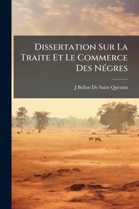 Abbildung von: Dissertation Sur La Traite Et Le Commerce Des NA(c)gres - Hutson Street Press
