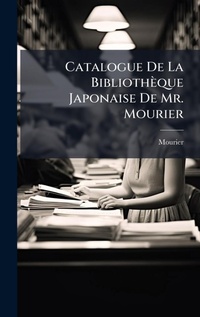 Abbildung von: Catalogue De La Bibliotheque Japonaise De Mr. Mourier - Hutson Street Press