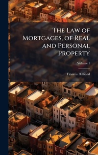 Abbildung von: The Law of Mortgages, of Real and Personal Property - Hutson Street Press