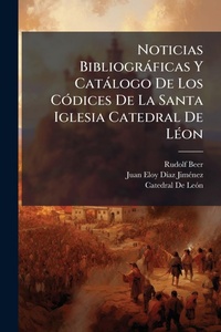Abbildung von: Noticias Bibliograficas Y Catalogo De Los CA3dices De La Santa Iglesia Catedral De LA(c)on - Hutson Street Press