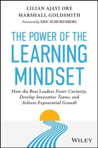 Abbildung von: The Power of the Learning Mindset: How the Best Leaders Foster Curiosity, Develop Innovative Teams, and Achieve Exponential Growth - Wiley