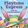 Cover: Playtime Express with the Easter Bunny - Sourcebooks Wonderland