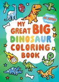 Cover: My Great Big Dinosaur Coloring Book (A Jumbo-Sized Coloring and Sticker Book for All Ages) - Little Bee Books Inc.