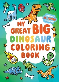 Enlarge image Cover: My Great Big Dinosaur Coloring Book (A Jumbo-Sized Coloring and Sticker Book for All Ages) - Little Bee Books Inc.