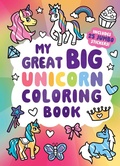 Cover: My Great Big Unicorn Coloring Book (A Jumbo-Sized Coloring and Sticker Book for All Ages) - Little Bee Books Inc.