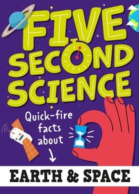 Abbildung von: Five Second Science: Quick-fire Facts About Earth and Space - Wayland