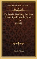 Cover: De Freske Findling, Dat Sen Freske Sprekkwurde, Books 1-10 (1883) - Kessinger Publishing