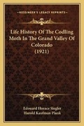 Cover: Life History Of The Codling Moth In The Grand Valley Of Colorado (1921) - Kessinger Publishing