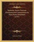 Cover: Nummus Aereus Veterum Christianorum Commentario In Duas Partes Distributo (1737) - Kessinger Publishing