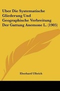 Cover: Uber Die Systematische Gliederung Und Geographische Verbreitung Der Gattung Anemone L. (1905) - Kessinger Publishing